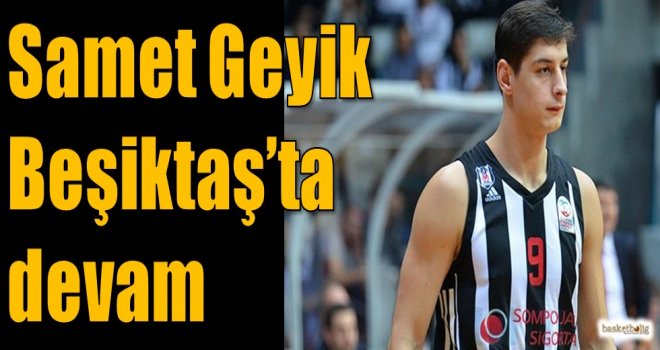 Samet Geyik Beşiktaş'ta devam
