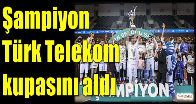 Şampiyon Türk Telekom kupasını aldı
