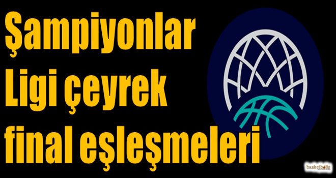 Şampiyonlar Ligi çeyrek final eşleşemleri