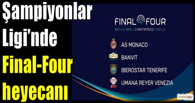 Şampiyonlar Ligi'nde Final-Four heyecanı