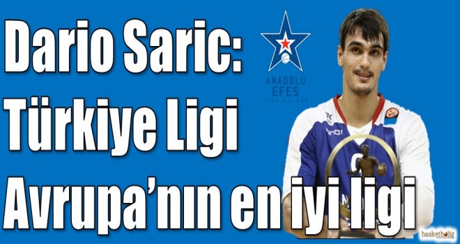 Saric: Türkiye Ligi bence Avrupa'nın en iyi ligi
