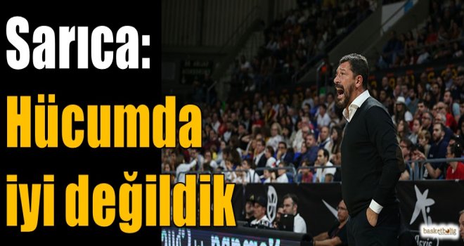 Sarıca: Hücumda iyi değildik
