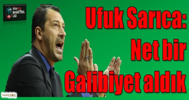 Sarıca: Net bir galibiyet aldık