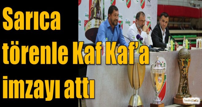 Sarıca törenle Kaf Kaf'a imzayı attı