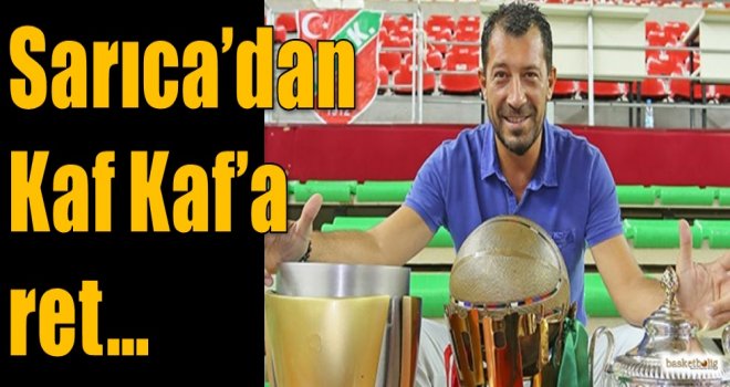 Sarıca'dan Kaf Kaf'a ret...