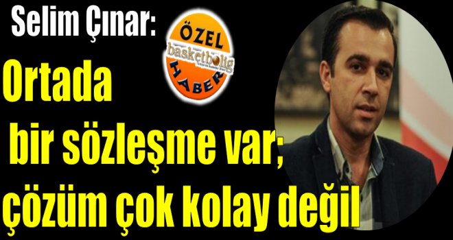 Selim Çınar: ''Çözüm çok kolay değil''