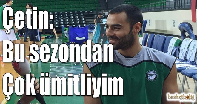 Serhat Çetin: Bu sezondan çok ümitliyim