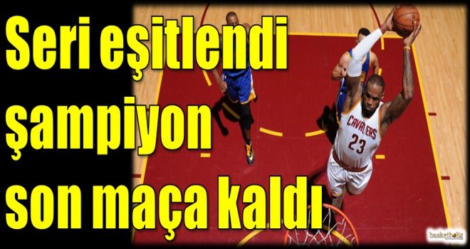 Seri eşitlendi şampiyon son maça kaldı...