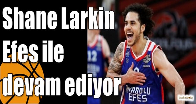 Shane Larkin Efes ile  devam ediyor