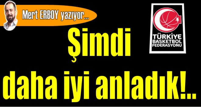 Şimdi daha iyi anladık!..
