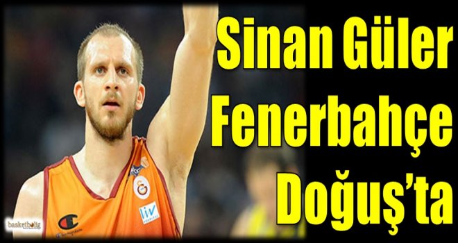 Sinan Güler Fenerbahçe Doğuş'ta