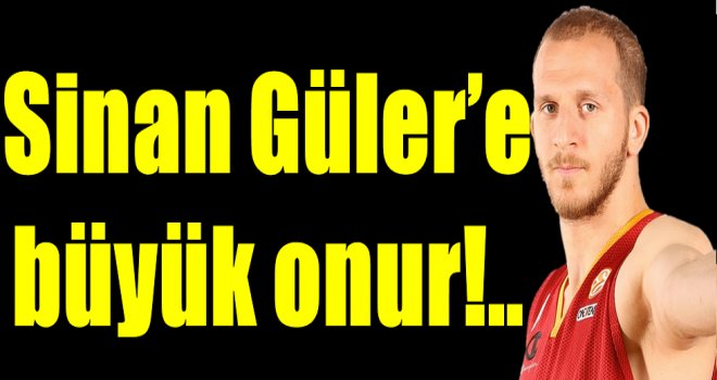 Sinan Güler'e büyük onur!..