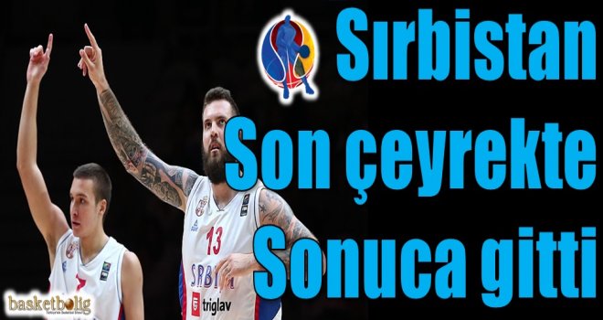 Sırbistan son çeyrekte sonuca gitti