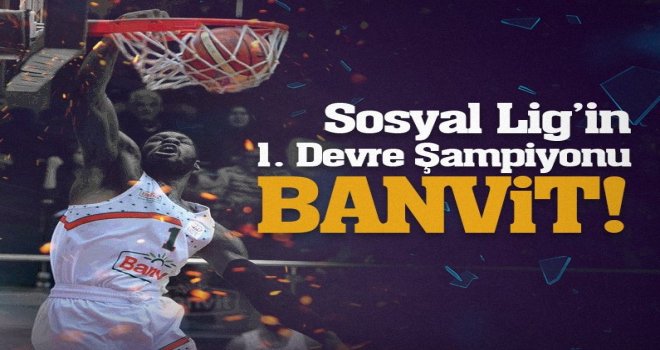 Sosyal Lig?in 1. devre Şampiyonu Banvit