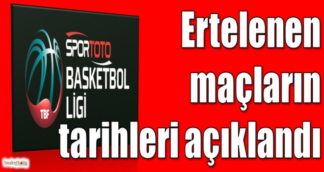 Spor Toto Basketbol Ligi'nde ertelenen maçların tarihleri açıklandı