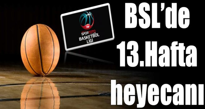 Spor Toto Basketbol Ligi'nde 13.hafta heyecanı