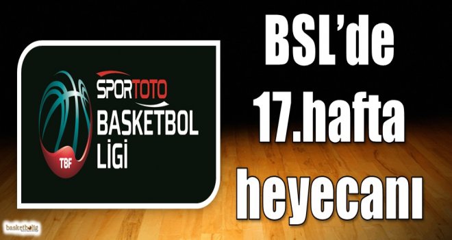 Spor Toto Basketbol Ligi'nde 17.hafta heyecanı