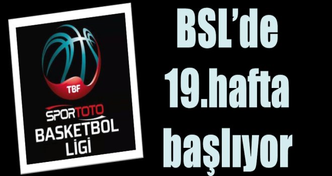 Spor Toto Basketbol Ligi'nde 19.hafta başlıyor