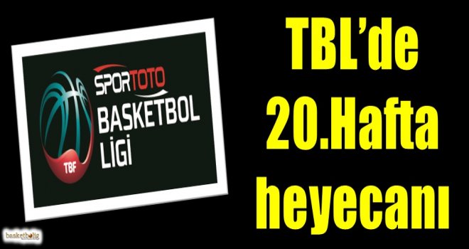 Spor Toto Basketbol Ligi'nde 20.hafta heyecanı