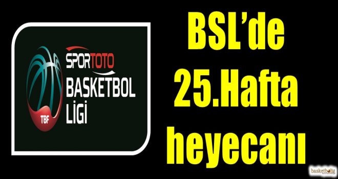 Spor Toto Basketbol Ligi'nde 25.hafta heyecanı