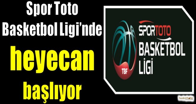 Spor Toto Basketbol Ligi'nde heyecan başlıyor...