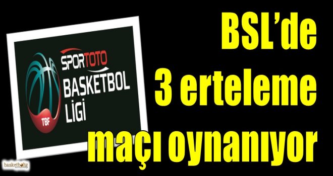 Spor Toto Basketbol Süper Ligi'nde 3 erteleme maçı oynanıyor