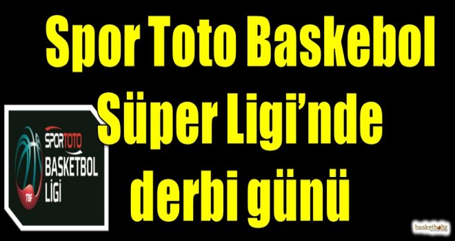 Spor Toto Basketbol Süper Ligi'nde derbi günü