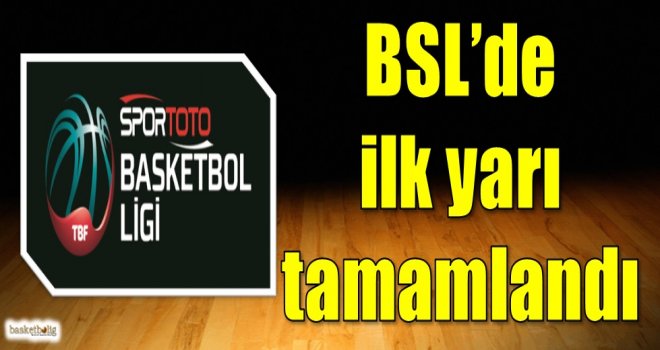 Spor Toto Basketbol Süper Ligi'nde ilk yarı tamamlandı