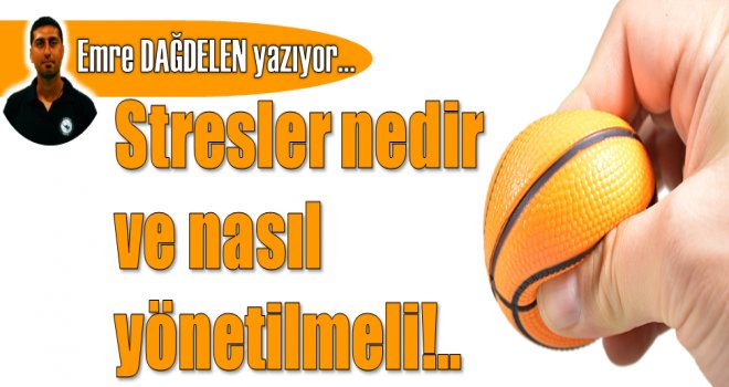 Stresler nedir ve nasıl yönetilmeli!..