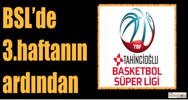Tahincioğlu Basketbol Süper Ligi 3.haftanın ardından
