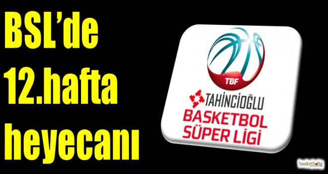 Tahincioğlu Basketbol Süper Ligi'nde 12.hafta heyecanı
