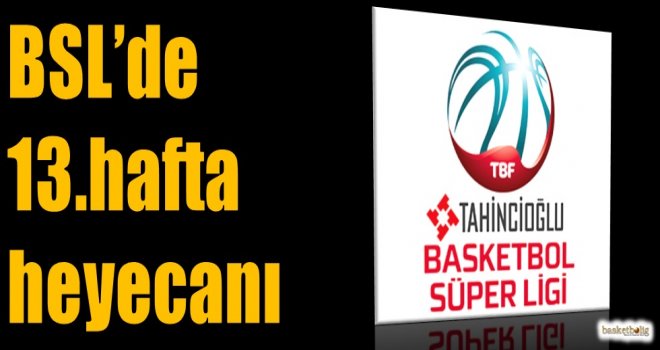 Tahincioğlu Basketbol Süper Ligi'nde 13.hafta heyecanı