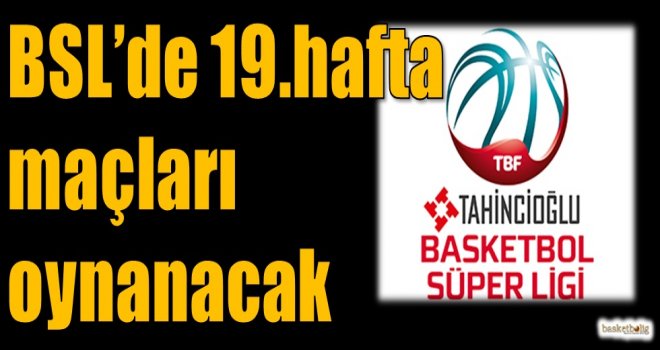Tahincioğlu Basketbol Süper Ligi'nde 19.hafta maçları oynanacak