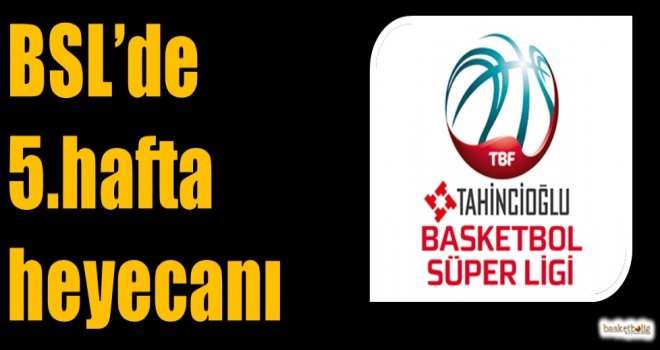 Tahincioğlu Basketbol Süper Ligi'nde 5.hafta heyecanı