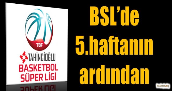 Tahincioğlu Basketbol Süper Ligi'nde 5.haftanın ardından