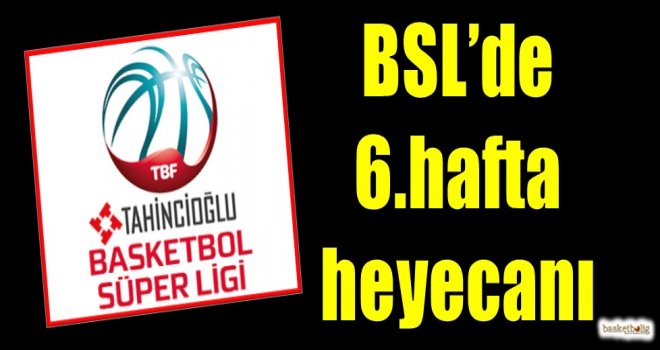 Tahincioğlu Basketbol Süper Ligi'nde 6.hafta heyecanı