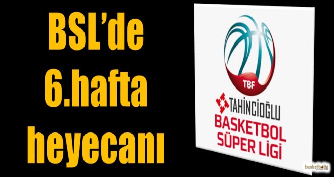 Tahincioğlu Basketbol Süper Ligi'nde 6.hafta heyecanı