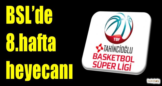 Tahincioğlu Basketbol Süper Ligi'nde 8.hafta heyecanı