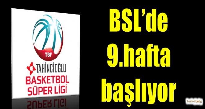 Tahincioğlu Basketbol Süper Ligi'nde 9.hafta heyecanı