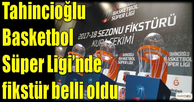 Tahincioğlu Basketbol Süper Ligi'nde fikstür belli oldu