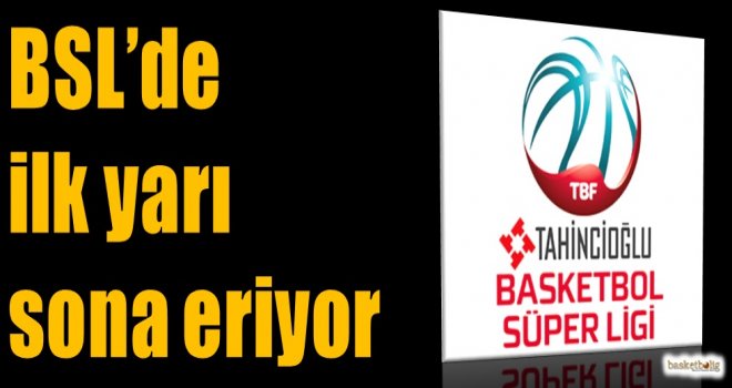 Tahincioğlu Basketbol Süper Ligi'nde ilk yarı sona eriyor
