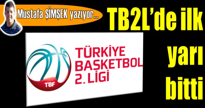 TB2L'de ilk yarı bitti