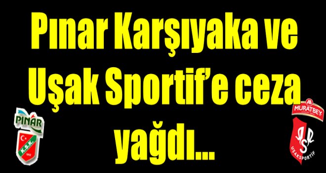 TBF, Pınar Karşıyaka ve Uşak Sportif'e ceza yağdırdı