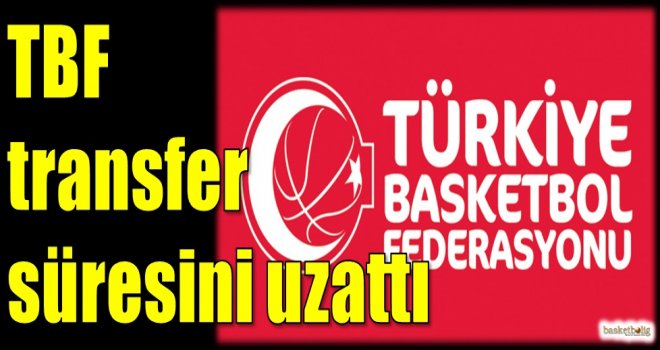 TBF transfer süresini uzattı...