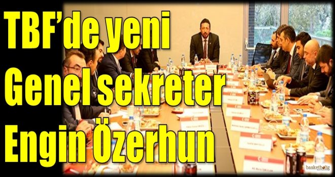 TBF'de yeni Genel Sekreter Engin Özerhun