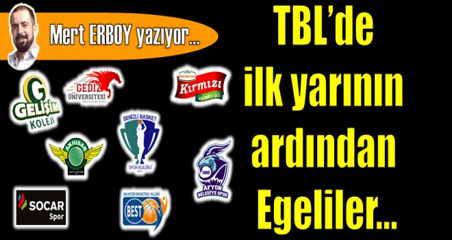 TBL?de ilk yarının ardından Egeliler...