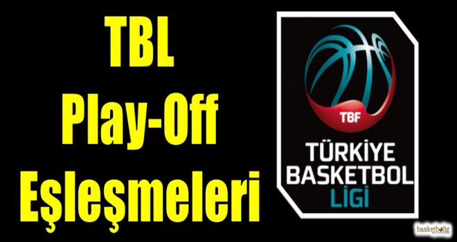 TBL'de Play-Off eşleşmeleri belli oldu