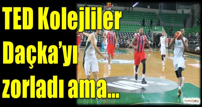 TED Kolejliler Daçka'yı zorladı ama...