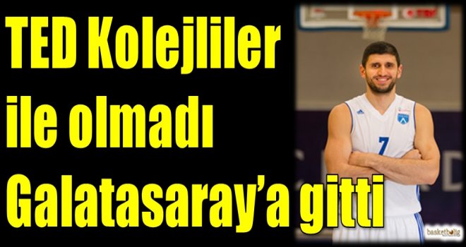TED Kolejliler ile olmadı Galatasaray'a gitti
