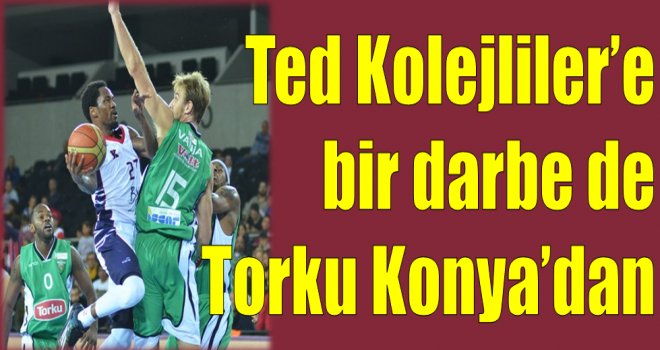 Ted Kolejliler'e bir darbe de Torku Konya'dan